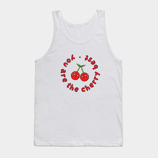 You Are The Cherry Best Tank Top by graphicsbyedith